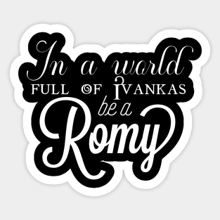 In a world full of ivankas be a romy Sticker